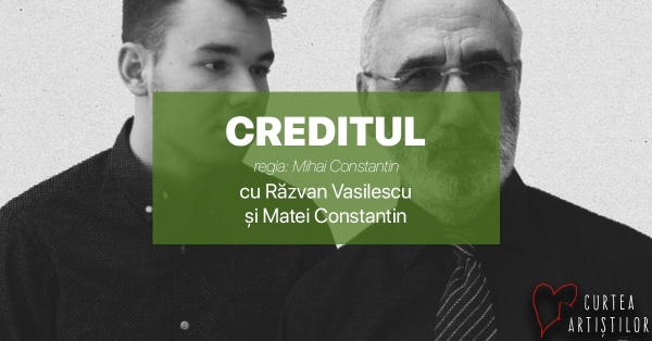 Piesa de teatru: „Creditul” cu Răzvan Vasilescu și Matei Constantin, regia Mihai Constantin