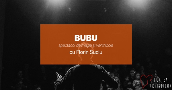 Spectacol de magie și ventrilocie : „Bubu”- cu magicianul Florin Suciu