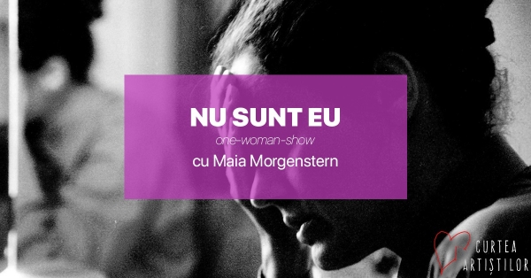 One woman show – „Nu sunt eu”- cu Maia Morgenstern